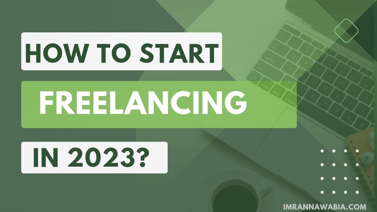 How To Start Freelancing In 2023 How To Start Freelancing In 2023 Malik Imran Nawabia 7025